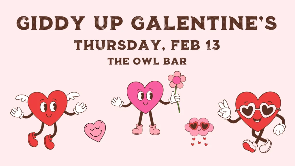 Illustration promoting "Giddy Up Galentine's" event at The Owl Bar on Thursday, Feb 13. Features cartoon hearts with faces, wings, and flowers, wearing boots and sunglasses, set on a light pink background.